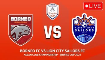 Prediksi Borneo vs Lion City : Misi Sulit Pesut Etam