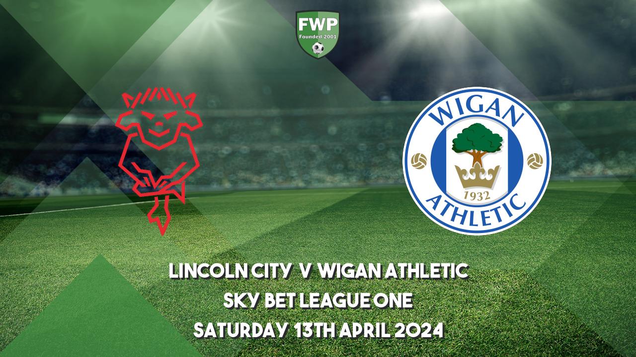 Lincoln vs Wigan Lincoln vs Wigan