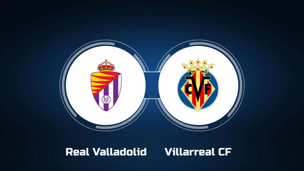 Valladolid vs Villarreal Valladolid vs Villarreal