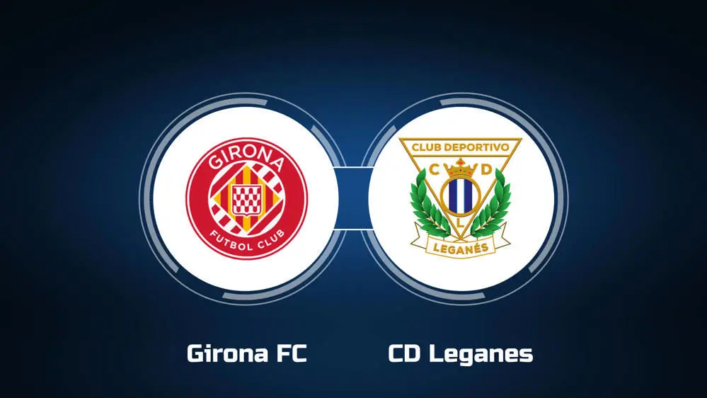 Girona vs Leganes Girona vs Leganes